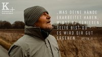 Fastenzeit-Spot: „Was deine Hände erarbeitet haben, wirst du genießen; selig bist du - es wird dir gut ergehen.“ (Ps 128, 2)