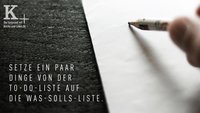 Fastenzeit-Spot: Setze ein paar Dinge von der To-Do-Liste auf die Was-solls-Liste. Es lohnt sich.